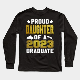 Proud Daughter Of A 2023 Graduate Senior Graduation Long Sleeve T-Shirt